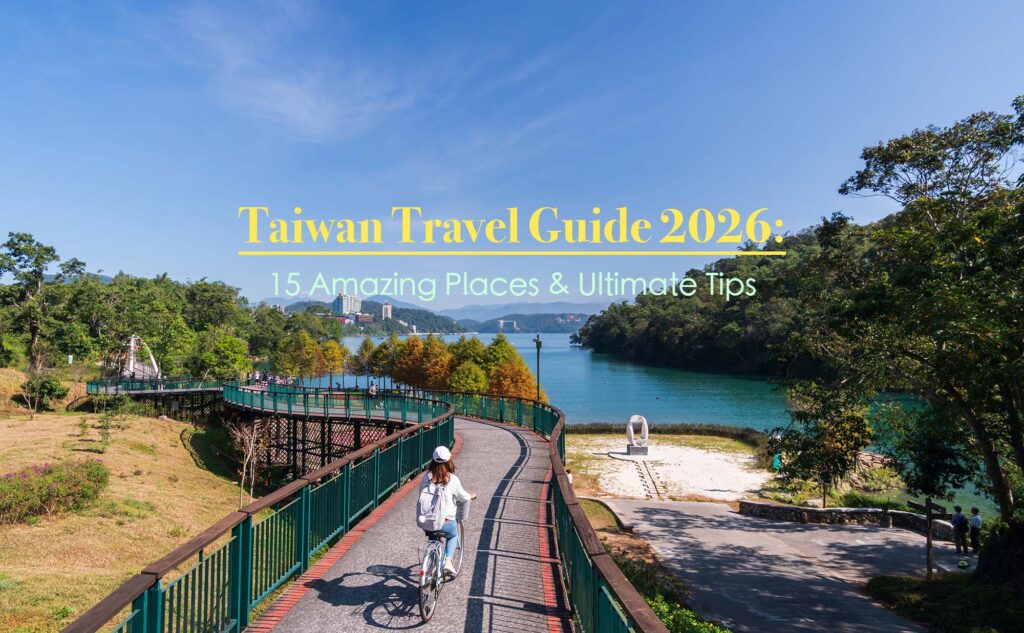 Taiwan Travel Guide 15 Amazing Places Ultimate Tips
